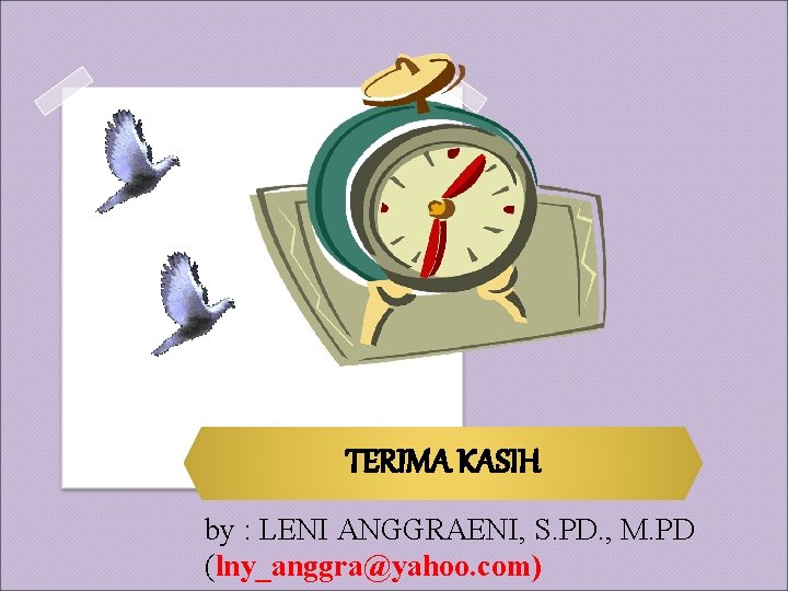 TERIMA KASIH by : LENI ANGGRAENI, S. PD. , M. PD (lny_anggra@yahoo. com) 