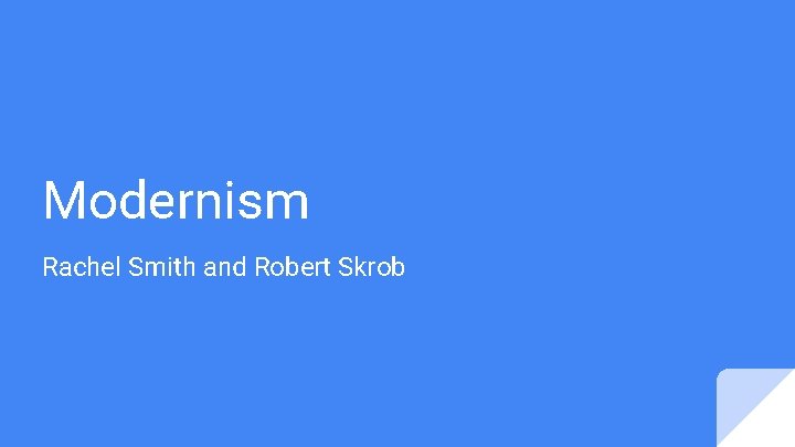 Modernism Rachel Smith and Robert Skrob 