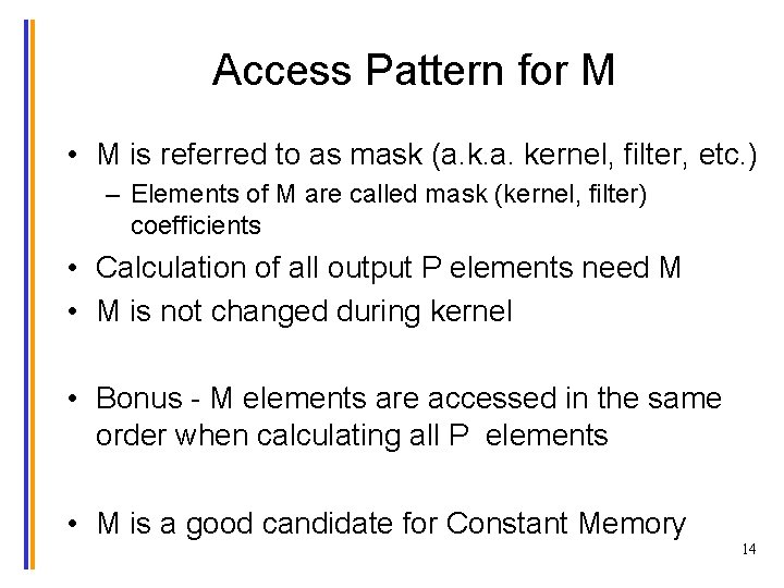 Access Pattern for M • M is referred to as mask (a. kernel, filter,