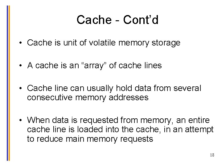 Cache - Cont’d • Cache is unit of volatile memory storage • A cache