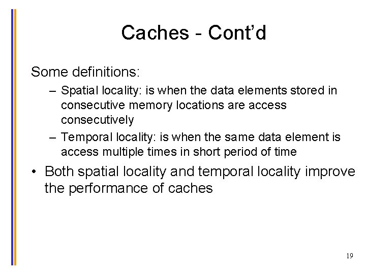 Caches - Cont’d Some definitions: – Spatial locality: is when the data elements stored