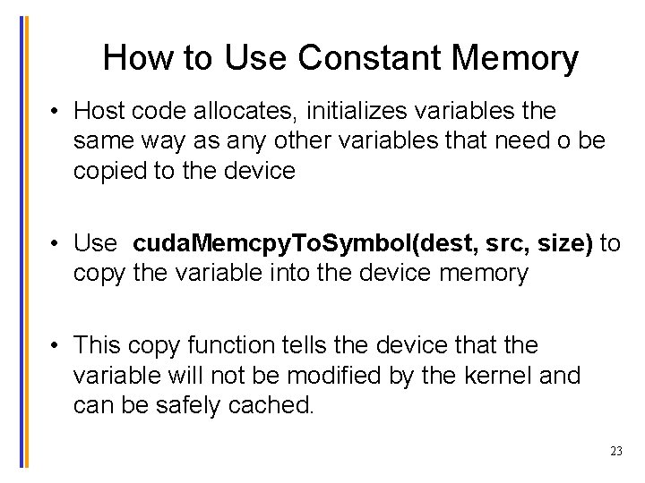 How to Use Constant Memory • Host code allocates, initializes variables the same way