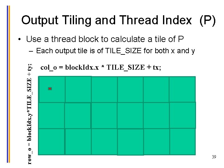 Output Tiling and Thread Index (P) • Use a thread block to calculate a