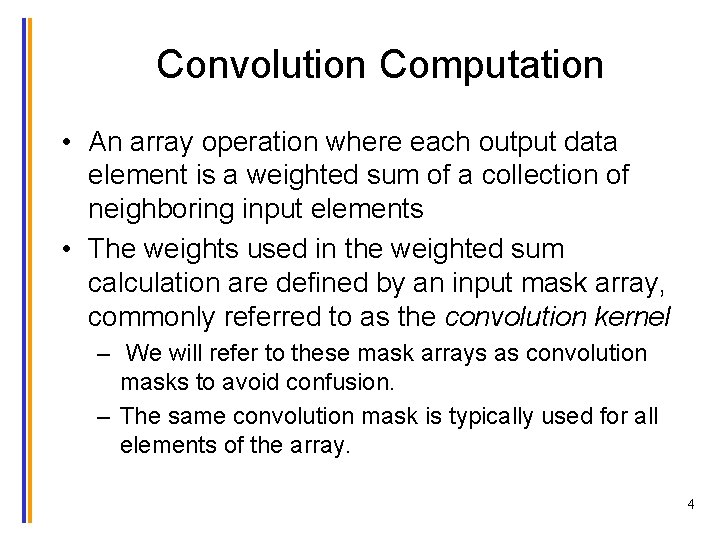 Convolution Computation • An array operation where each output data element is a weighted