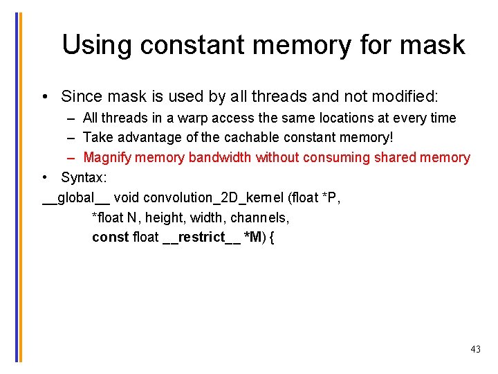 Using constant memory for mask • Since mask is used by all threads and