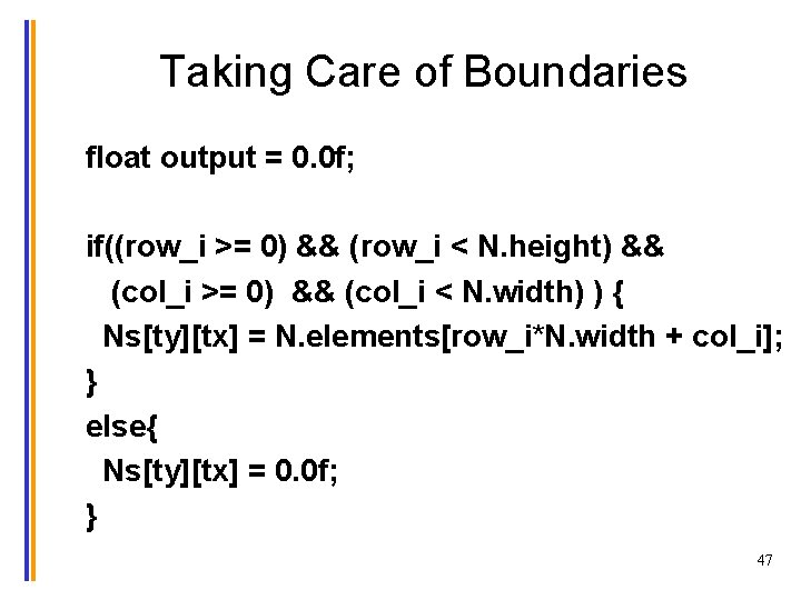 Taking Care of Boundaries float output = 0. 0 f; if((row_i >= 0) &&