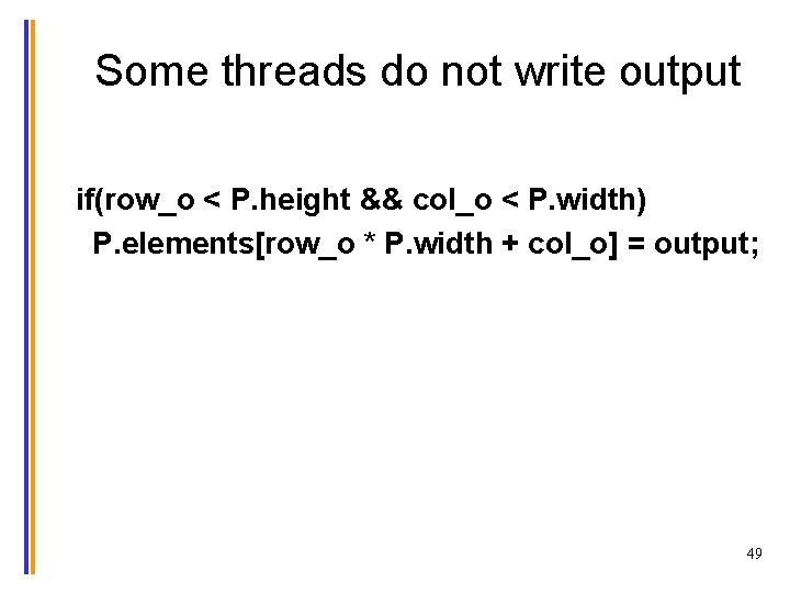 Some threads do not write output if(row_o < P. height && col_o < P.