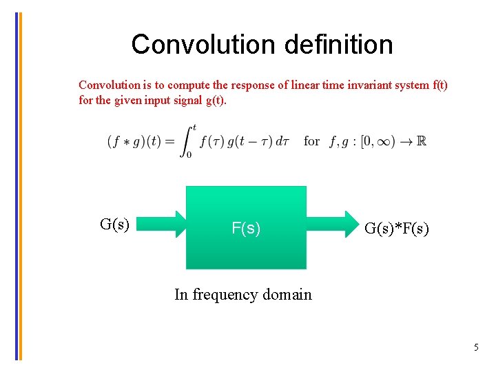 Convolution definition Convolution is to compute the response of linear time invariant system f(t)