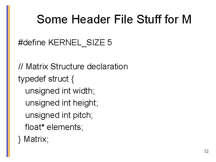 Some Header File Stuff for M #define KERNEL_SIZE 5 // Matrix Structure declaration typedef