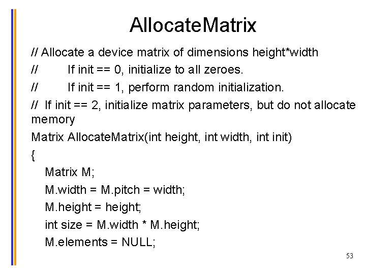 Allocate. Matrix // Allocate a device matrix of dimensions height*width // If init ==