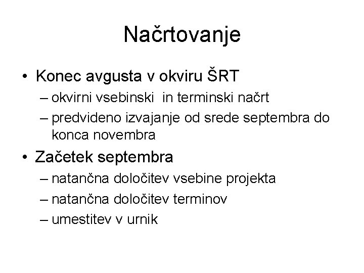 Načrtovanje • Konec avgusta v okviru ŠRT – okvirni vsebinski in terminski načrt –