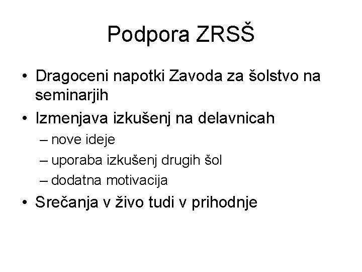 Podpora ZRSŠ • Dragoceni napotki Zavoda za šolstvo na seminarjih • Izmenjava izkušenj na Podpora ZRSŠ • Dragoceni napotki Zavoda za šolstvo na seminarjih • Izmenjava izkušenj na