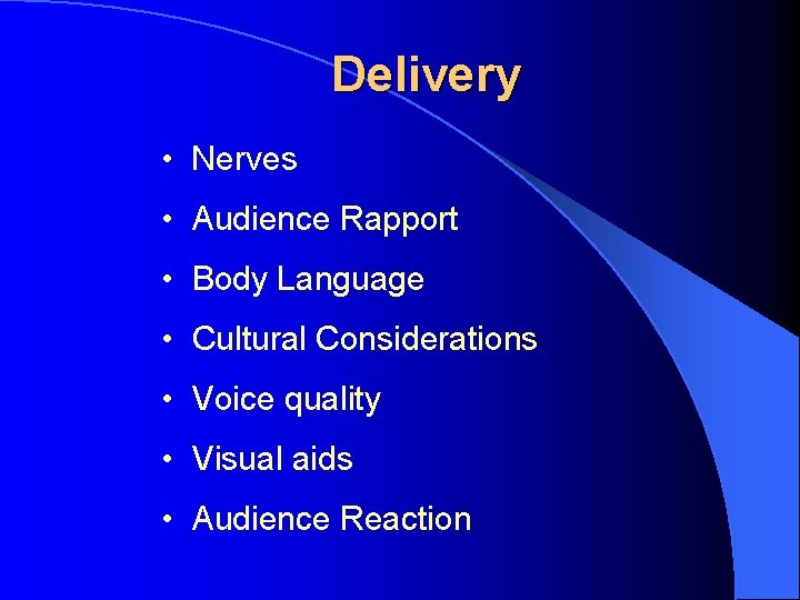 Delivery • Nerves • Audience Rapport • Body Language • Cultural Considerations • Voice Delivery • Nerves • Audience Rapport • Body Language • Cultural Considerations • Voice