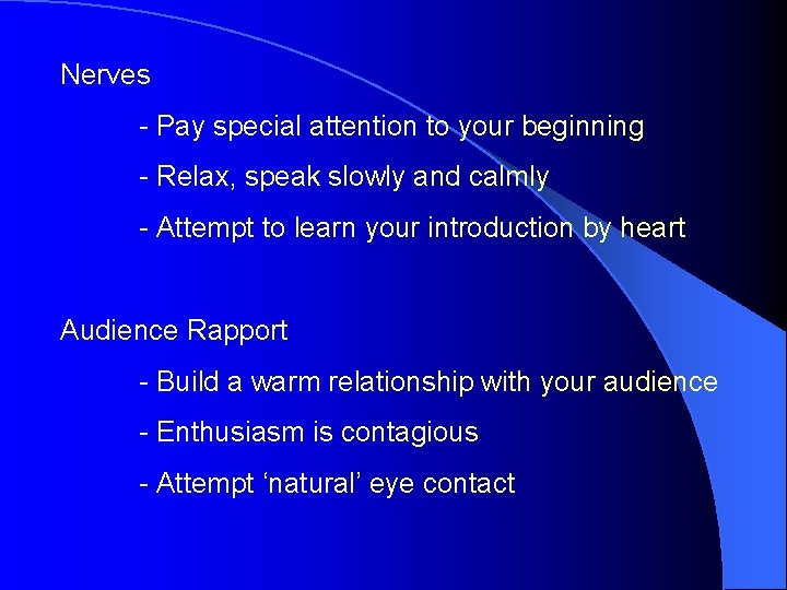 Nerves - Pay special attention to your beginning - Relax, speak slowly and calmly Nerves - Pay special attention to your beginning - Relax, speak slowly and calmly