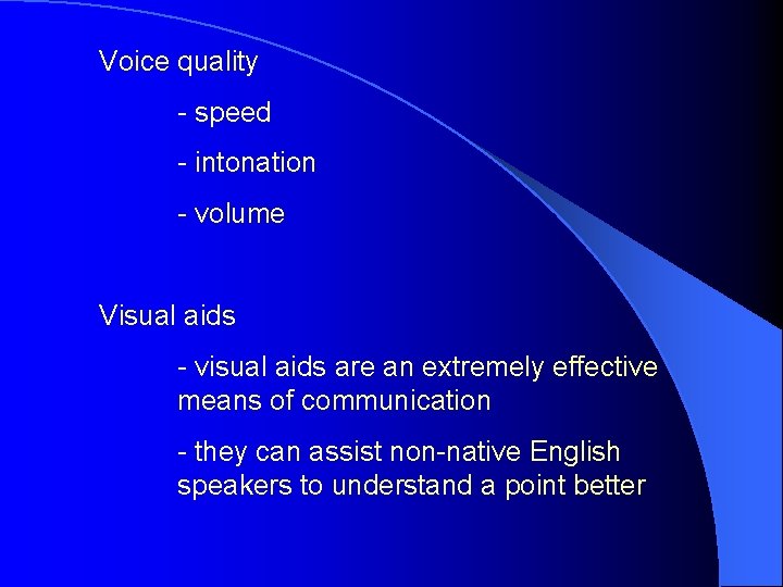 Voice quality - speed - intonation - volume Visual aids - visual aids are Voice quality - speed - intonation - volume Visual aids - visual aids are