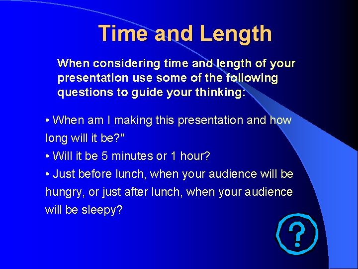Time and Length When considering time and length of your presentation use some of Time and Length When considering time and length of your presentation use some of