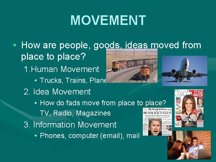 MOVEMENT • How are people, goods, ideas moved from place to place? 1. Human