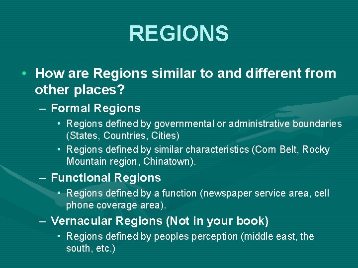 REGIONS • How are Regions similar to and different from other places? – Formal