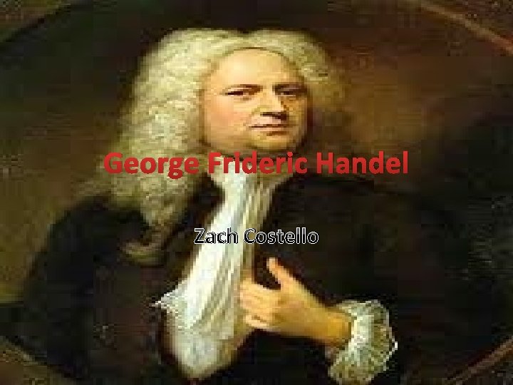 George Frideric Handel Zach Costello 