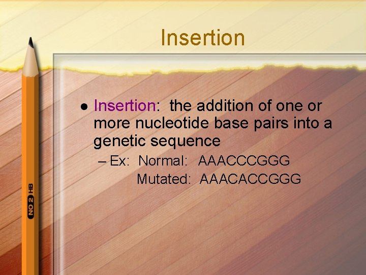 Insertion l Insertion: the addition of one or more nucleotide base pairs into a