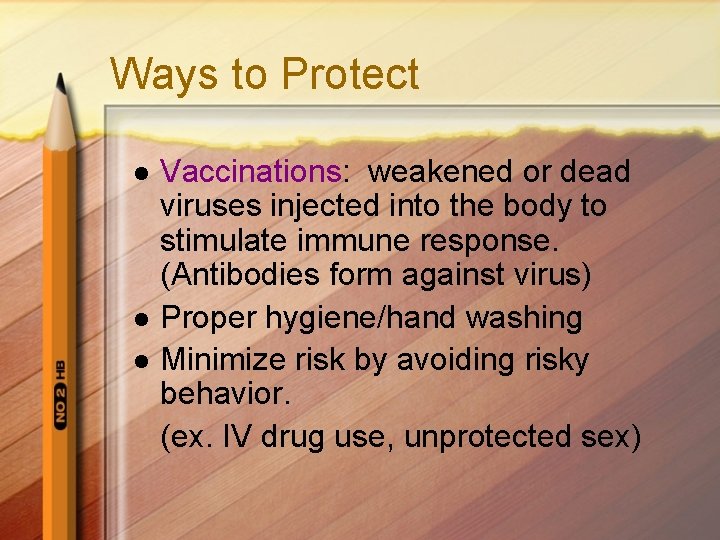 Ways to Protect l l l Vaccinations: weakened or dead viruses injected into the