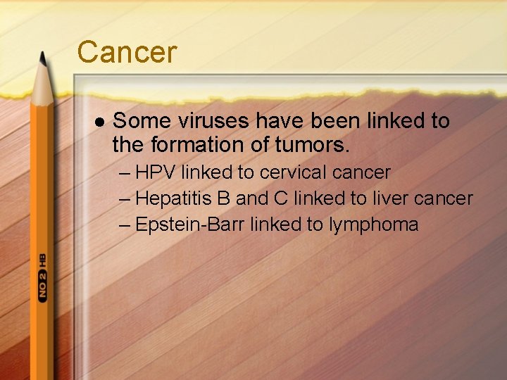 Cancer l Some viruses have been linked to the formation of tumors. – HPV