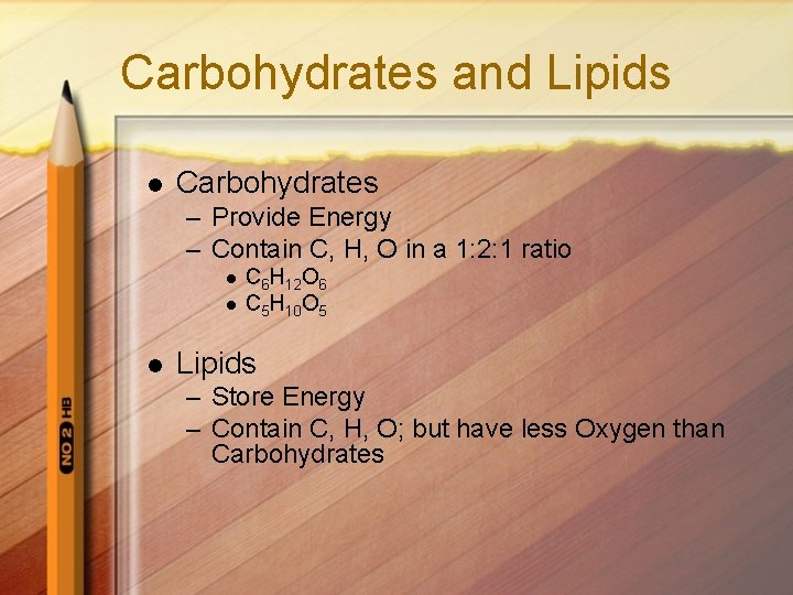 Carbohydrates and Lipids l Carbohydrates – Provide Energy – Contain C, H, O in