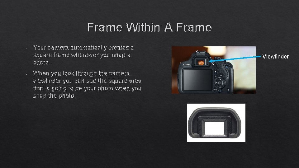 Frame Within A Frame • • Your camera automatically creates a square frame whenever