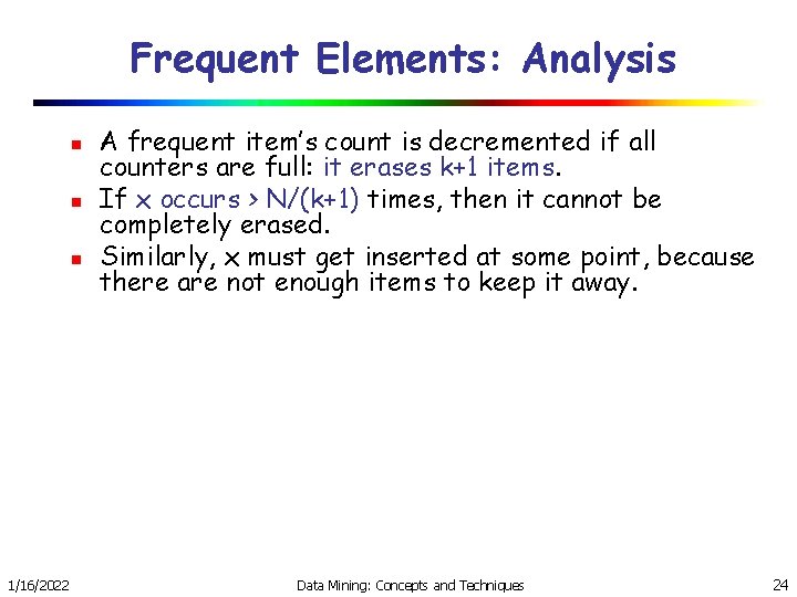 Frequent Elements: Analysis n n n 1/16/2022 A frequent item’s count is decremented if