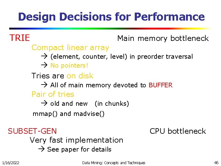 Design Decisions for Performance TRIE Main memory bottleneck Compact linear array (element, counter, level)