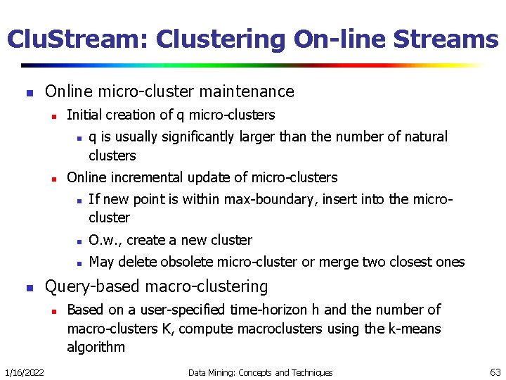 Clu. Stream: Clustering On-line Streams n Online micro-cluster maintenance n Initial creation of q