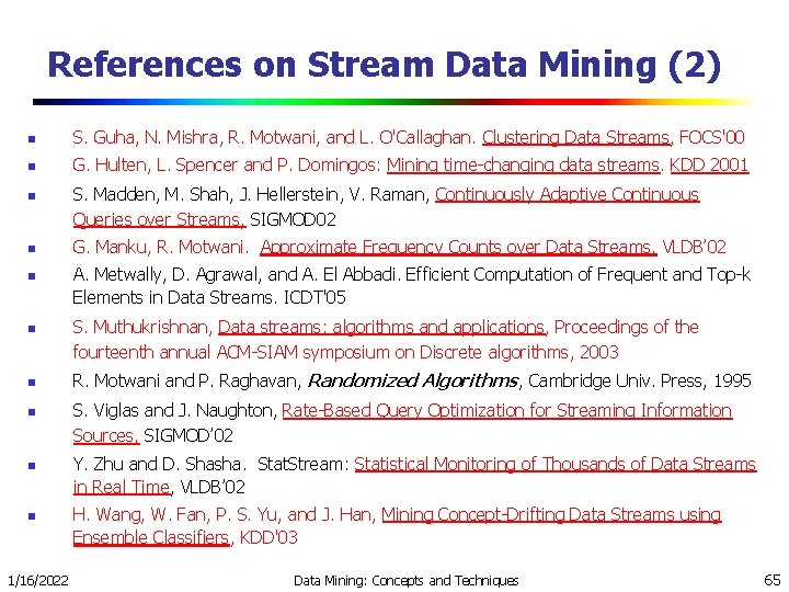 References on Stream Data Mining (2) n S. Guha, N. Mishra, R. Motwani, and