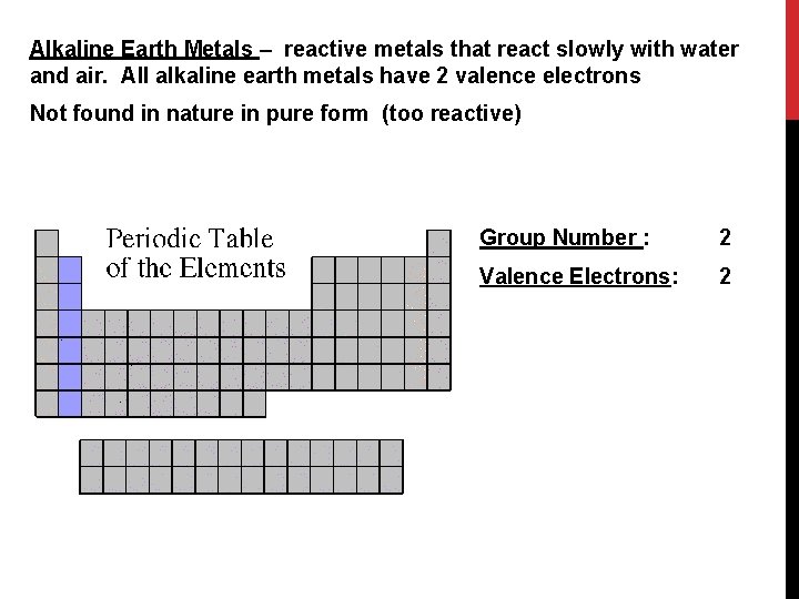 Alkaline Earth Metals – reactive metals that react slowly with water and air. All