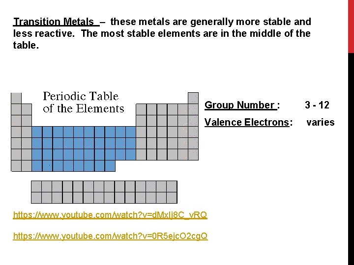 Transition Metals – these metals are generally more stable and less reactive. The most