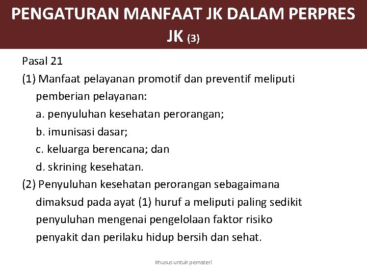 PENGATURAN MANFAAT JK DALAM PERPRES JK (3) Pasal 21 (1) Manfaat pelayanan promotif dan PENGATURAN MANFAAT JK DALAM PERPRES JK (3) Pasal 21 (1) Manfaat pelayanan promotif dan