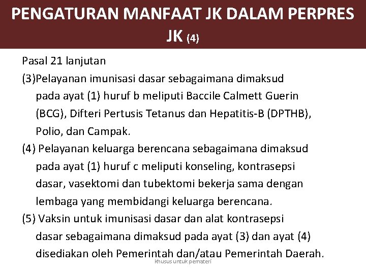 PENGATURAN MANFAAT JK DALAM PERPRES JK (4) Pasal 21 lanjutan (3)Pelayanan imunisasi dasar sebagaimana PENGATURAN MANFAAT JK DALAM PERPRES JK (4) Pasal 21 lanjutan (3)Pelayanan imunisasi dasar sebagaimana
