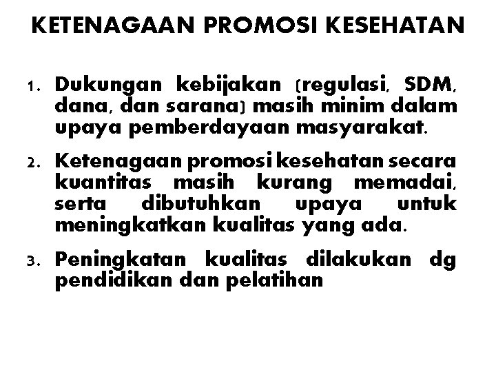 KETENAGAAN PROMOSI KESEHATAN 1. Dukungan kebijakan (regulasi, SDM, dana, dan sarana) masih minim dalam KETENAGAAN PROMOSI KESEHATAN 1. Dukungan kebijakan (regulasi, SDM, dana, dan sarana) masih minim dalam