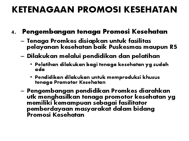 KETENAGAAN PROMOSI KESEHATAN 4. Pengembangan tenaga Promosi Kesehatan – Tenaga Promkes disiapkan untuk fasilitas KETENAGAAN PROMOSI KESEHATAN 4. Pengembangan tenaga Promosi Kesehatan – Tenaga Promkes disiapkan untuk fasilitas