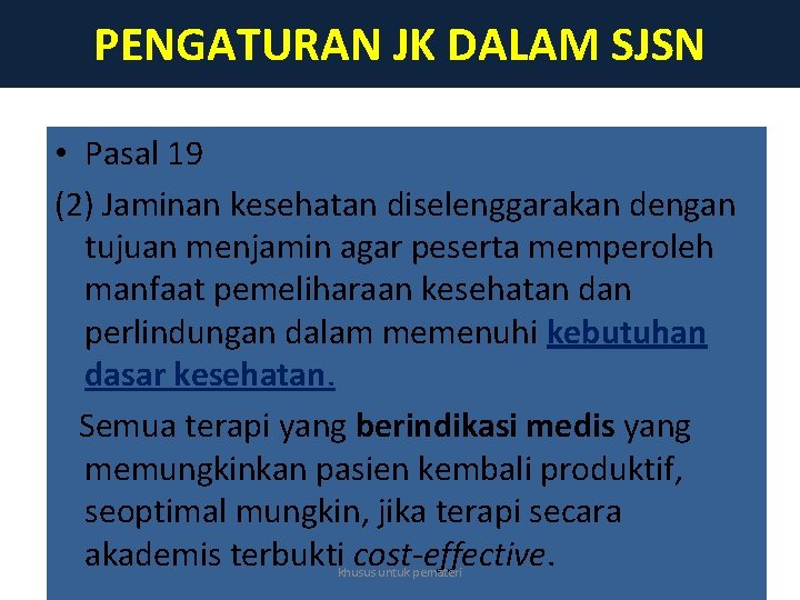 PENGATURAN JK DALAM SJSN • Pasal 19 (2) Jaminan kesehatan diselenggarakan dengan tujuan menjamin PENGATURAN JK DALAM SJSN • Pasal 19 (2) Jaminan kesehatan diselenggarakan dengan tujuan menjamin