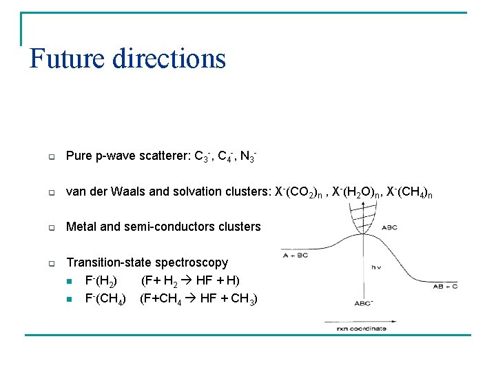 Future directions q Pure p-wave scatterer: C 3 -, C 4 -, N 3