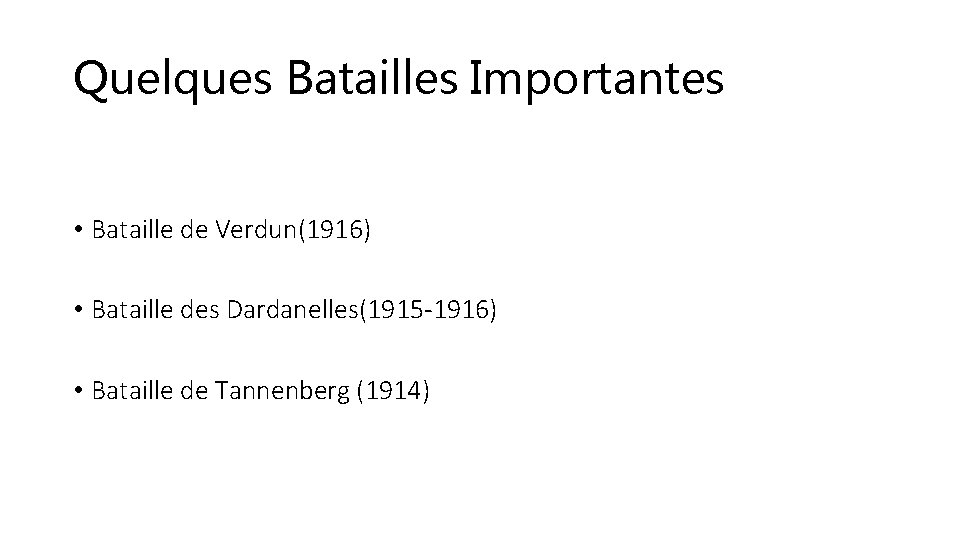 Quelques Batailles Importantes • Bataille de Verdun(1916) • Bataille des Dardanelles(1915 -1916) • Bataille