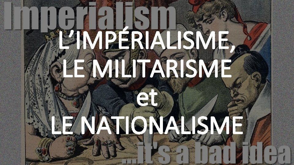 L’IMPÉRIALISME, LE MILITARISME et LE NATIONALISME 