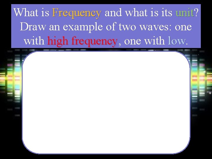 What is Frequency and what is its unit? unit Draw an example of two