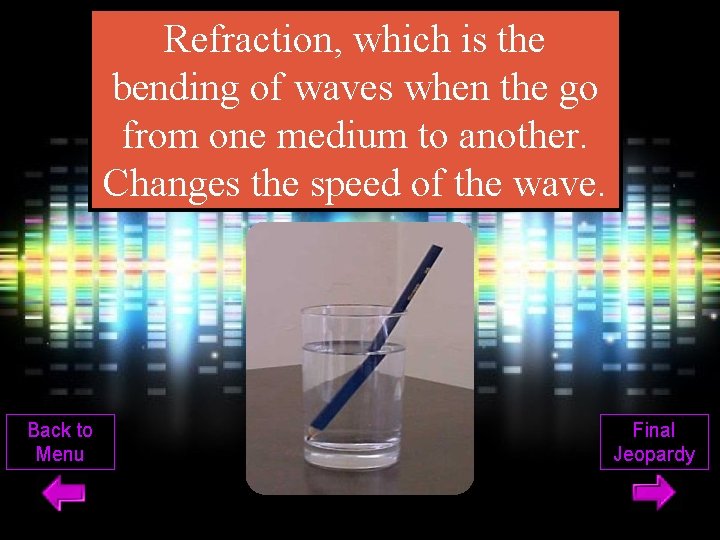 Refraction, which is the bending of waves when the go from one medium to