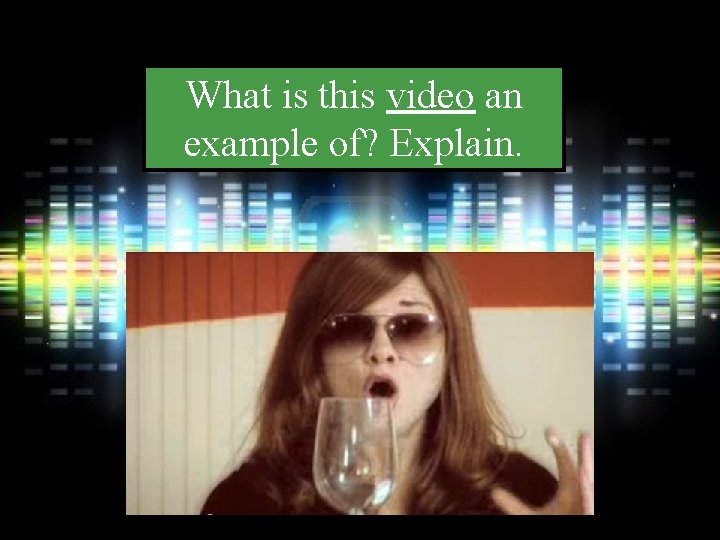 What is this video an example of? Explain. 