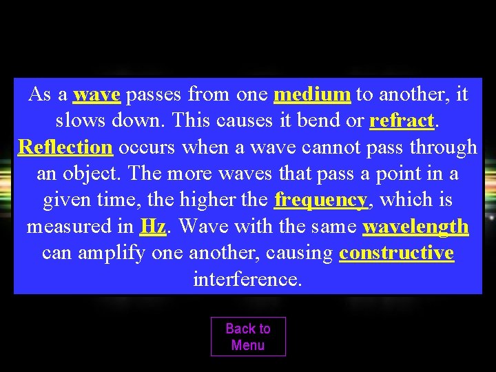 As a wave passes from one medium to another, it slows down. This causes