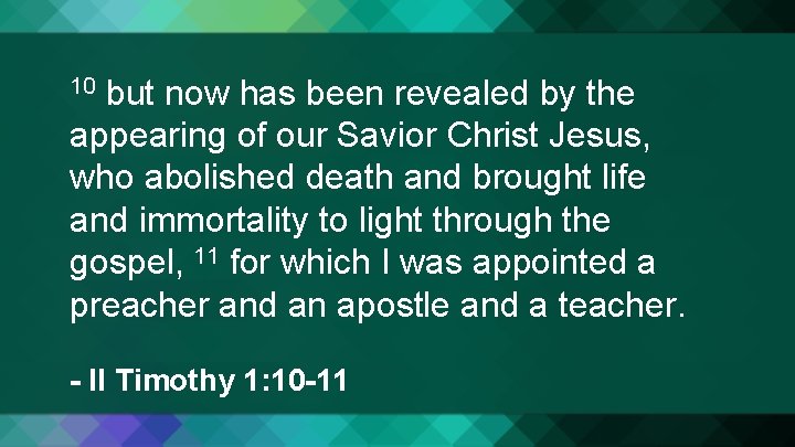 but now has been revealed by the appearing of our Savior Christ Jesus, who