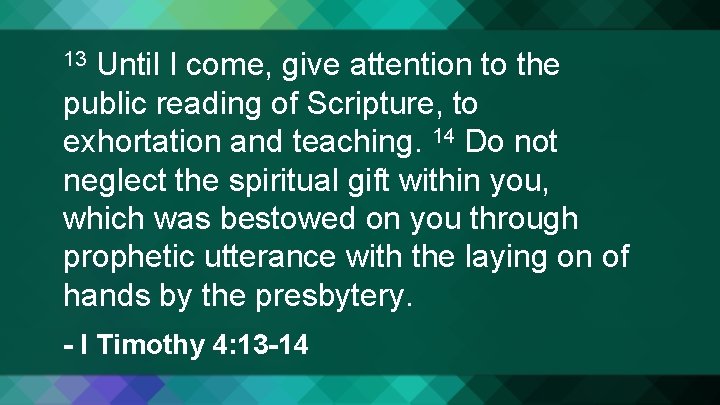 Until I come, give attention to the public reading of Scripture, to exhortation and