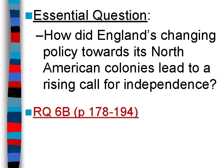 n. Essential Question: Question –How did England’s changing policy towards its North American colonies