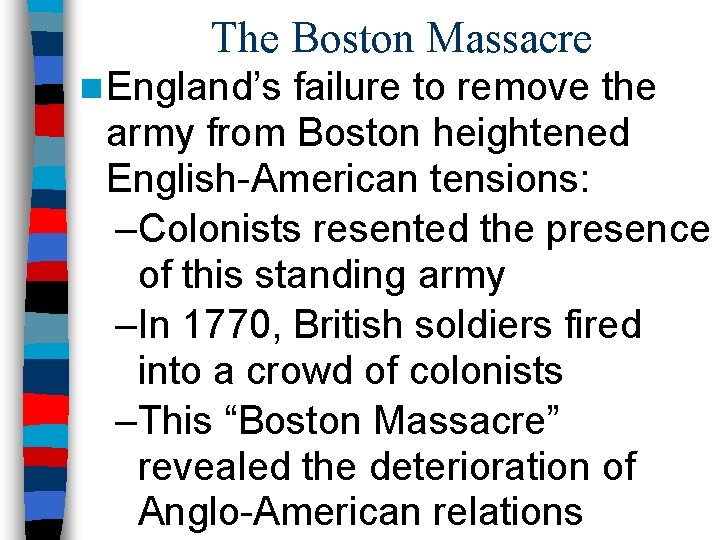 The Boston Massacre n England’s failure to remove the army from Boston heightened English-American